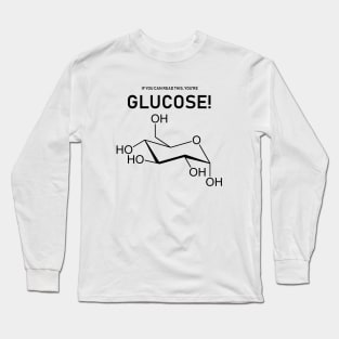 If You Can Read This, You're Glucose Science Joke Long Sleeve T-Shirt